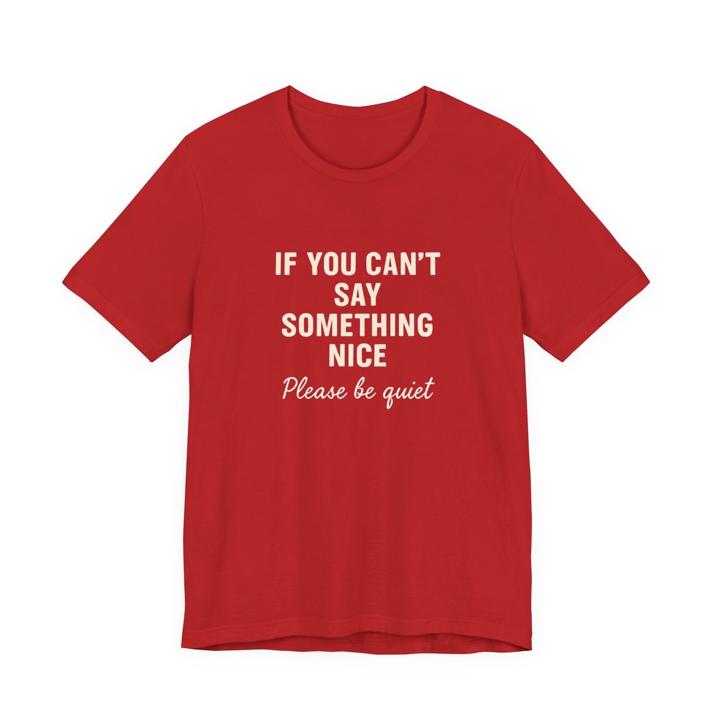 Unisex Motivational Tee - "If You Can't Say Something Nice" Shirt, Casual Wear, Gift Idea, Daily Reminder, Positive Vibes