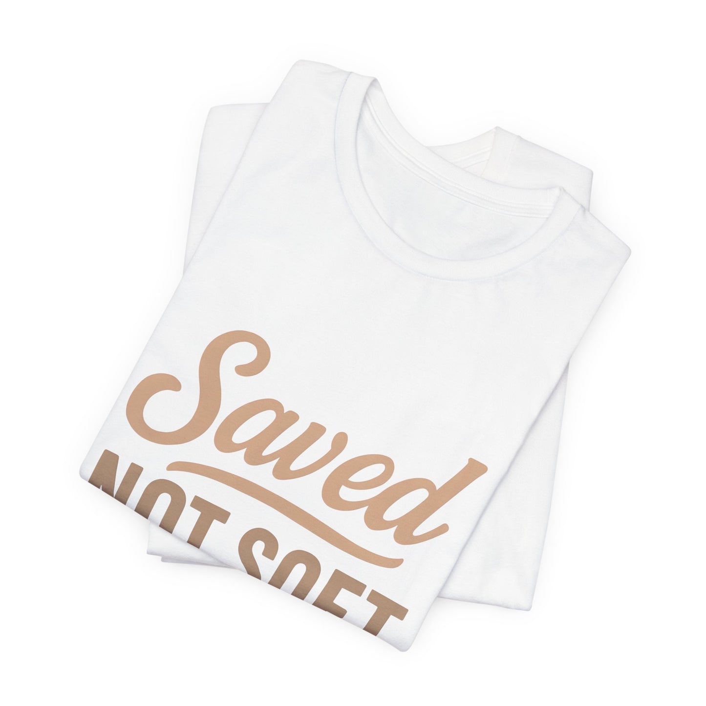 Saved Not Soft T-Shirt, Faith Tee, Christian Apparel, Casual Wear, Gift for Him, Everyday Style
