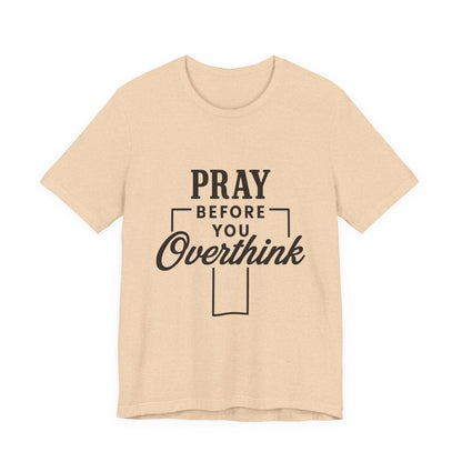 Pray Before You Overthink T-Shirt, Motivational Tee, Unisex Graphic Top, Casual Wear, Gift for Mental Health Awareness