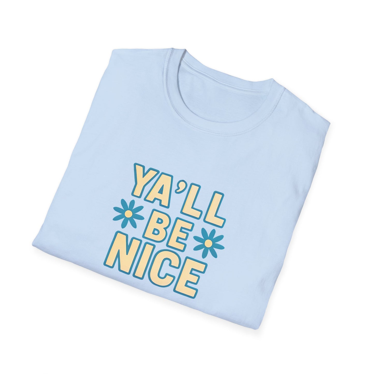 Unisex Softstyle T-Shirt - "Y'all Be Nice" Graphic Tee, Casual Wear, Gift for Friends, Southern Charm, Positive Vibes