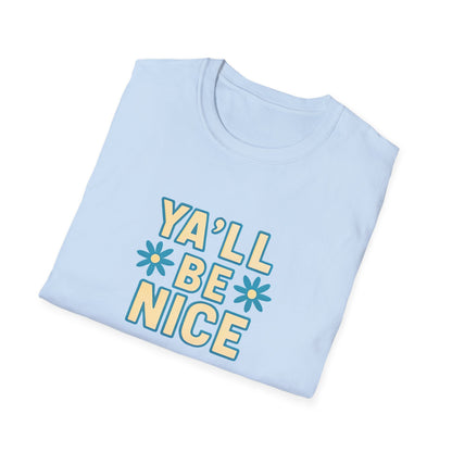 Unisex Softstyle T-Shirt - "Y'all Be Nice" Graphic Tee, Casual Wear, Gift for Friends, Southern Charm, Positive Vibes