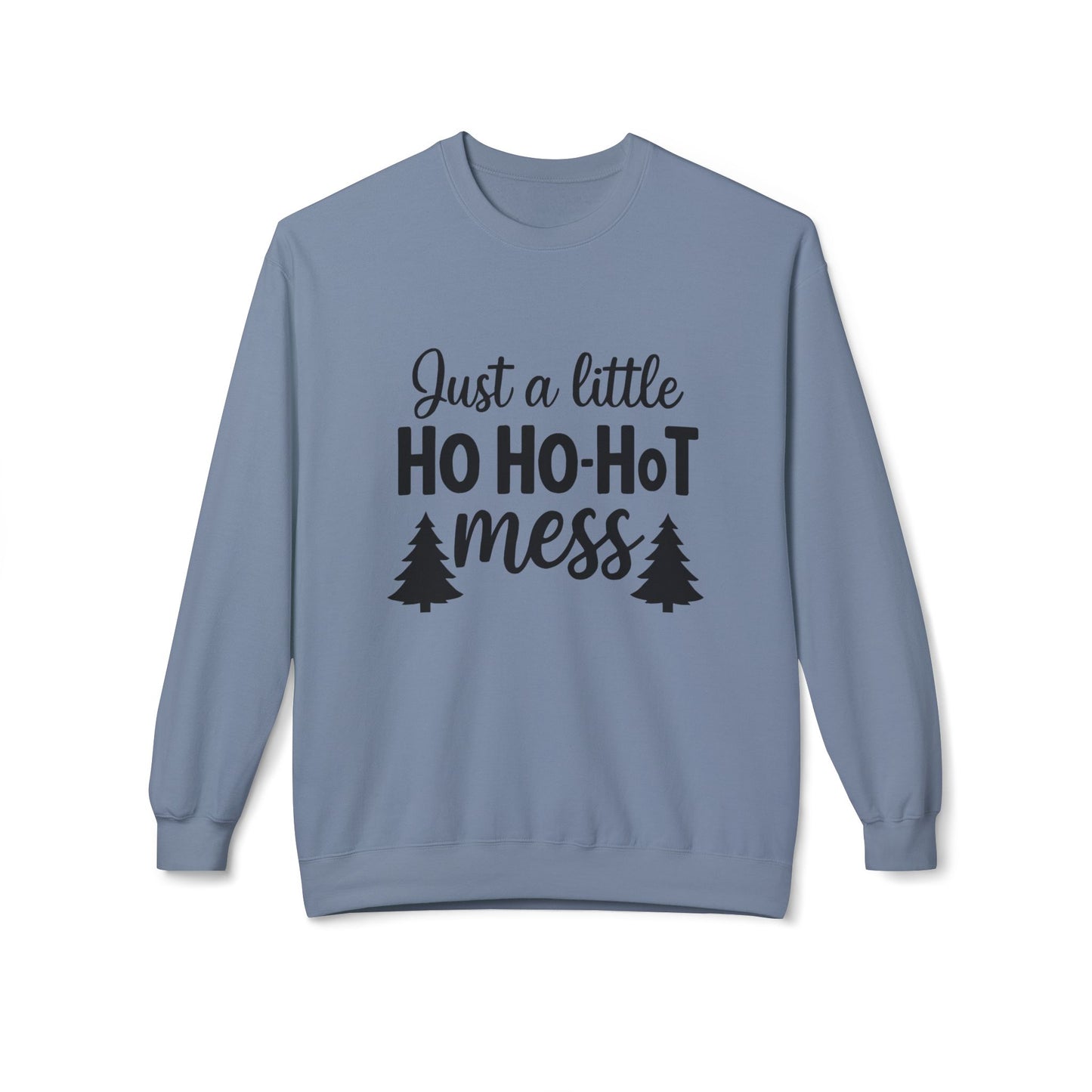 Just a Little Ho Ho-Hot Mess Christmas Sweatshirt