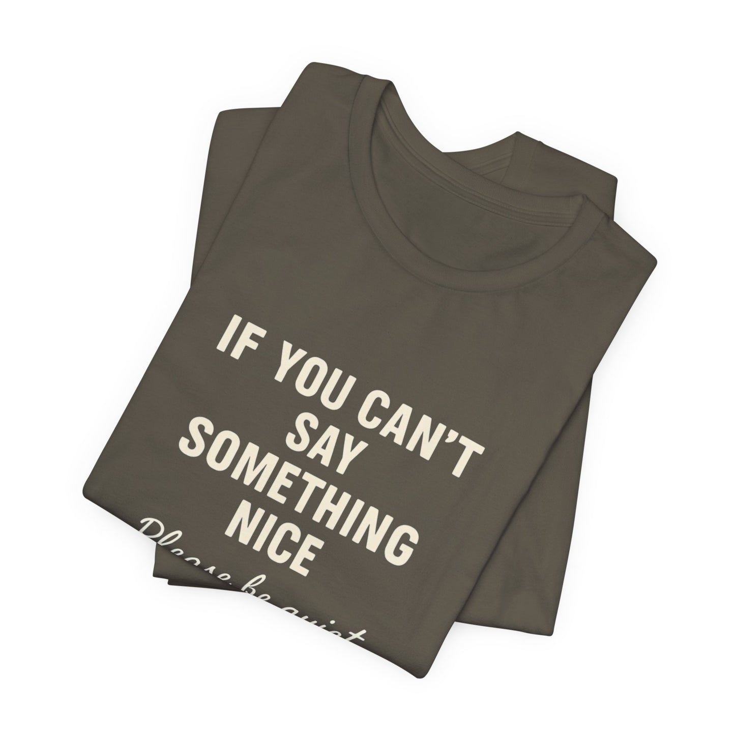 Unisex Motivational Tee - "If You Can't Say Something Nice" Shirt, Casual Wear, Gift Idea, Daily Reminder, Positive Vibes
