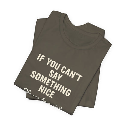 Unisex Motivational Tee - "If You Can't Say Something Nice" Shirt, Casual Wear, Gift Idea, Daily Reminder, Positive Vibes