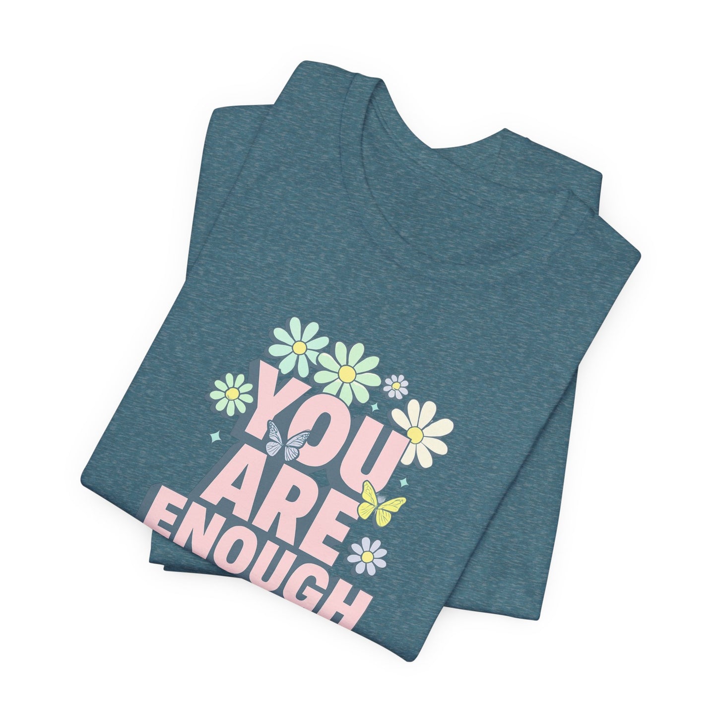 You Are Enough Floral Tee - Unisex Short Sleeve Shirt, Positive Affirmation Shirt, Gift for Friends, Self-Love Quote, Casual Wear