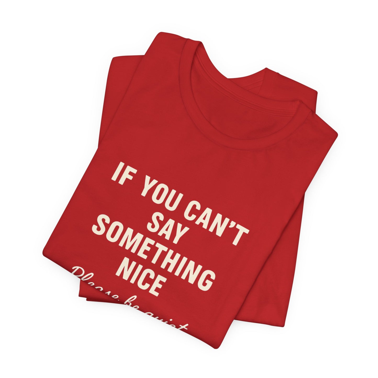 Unisex Motivational Tee - "If You Can't Say Something Nice" Shirt, Casual Wear, Gift Idea, Daily Reminder, Positive Vibes