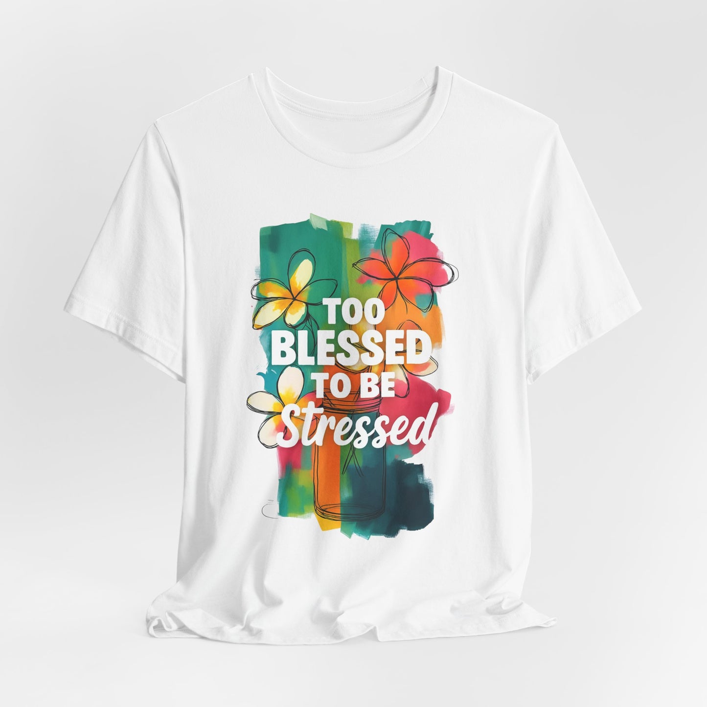 Too Blessed to Be Stressed T-Shirt - Inspirational Tee for Everyday Comfort, Self-Care Gift, Positive Vibes, Mental Health Awareness