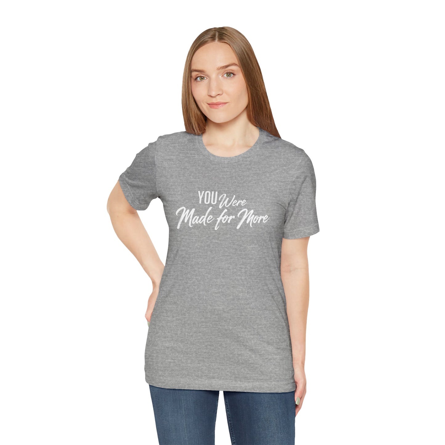 You Were Made for More T-Shirt — Inspirational Graphic Tee