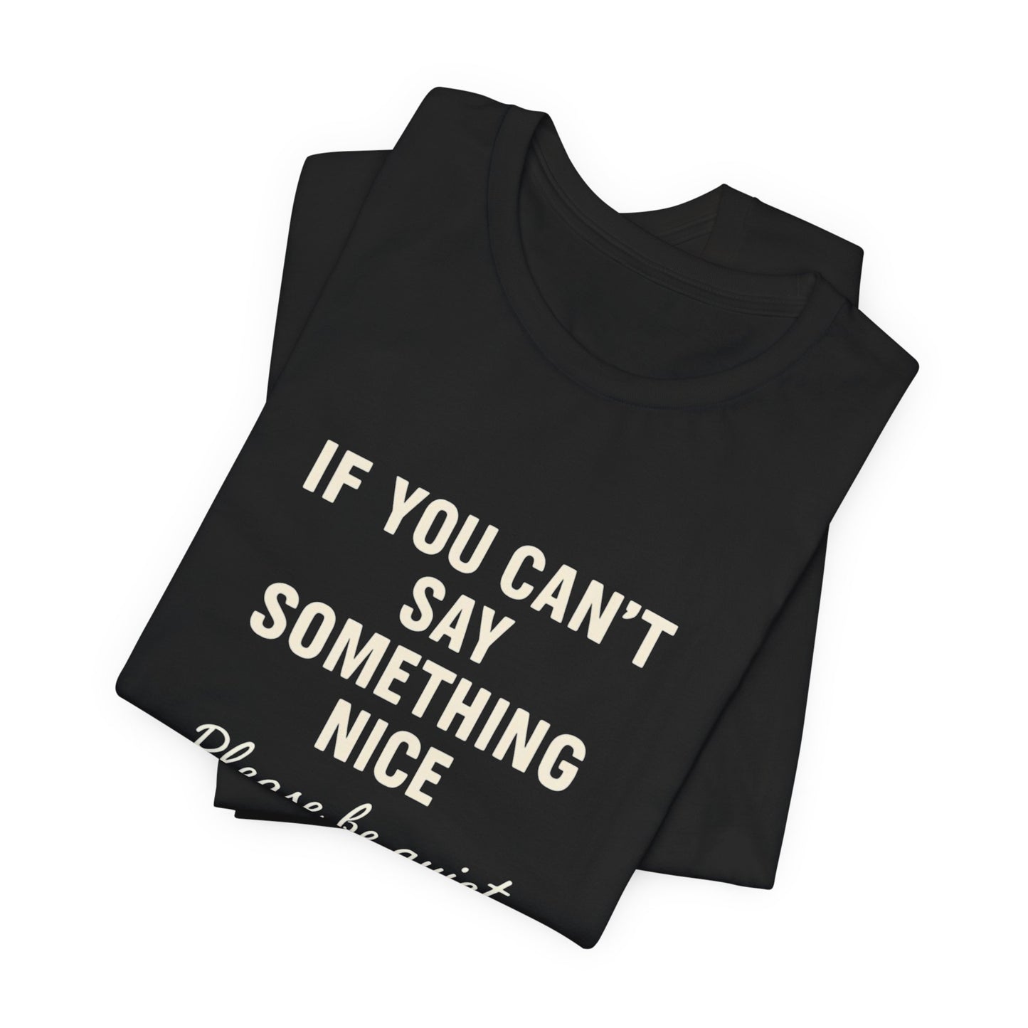 Unisex Motivational Tee - "If You Can't Say Something Nice" Shirt, Casual Wear, Gift Idea, Daily Reminder, Positive Vibes