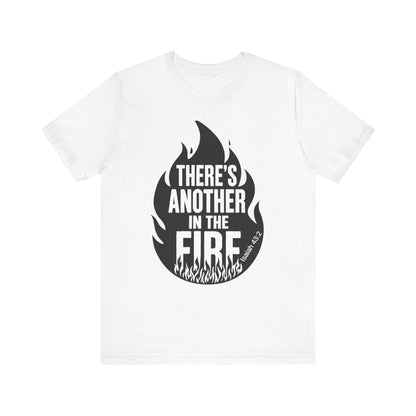 There's Another in the Fire Tee, Inspirational T-Shirt, Fire Graphic Tee, Casual Unisex Top, Gift for Friends