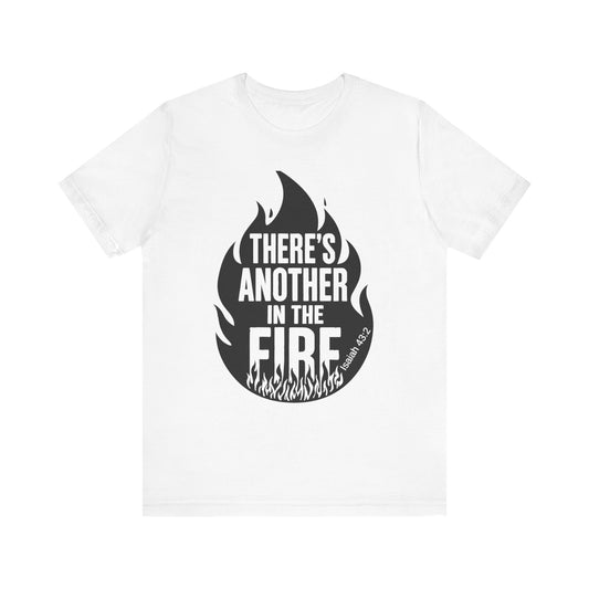 There's Another in the Fire Tee, Inspirational T-Shirt, Fire Graphic Tee, Casual Unisex Top, Gift for Friends