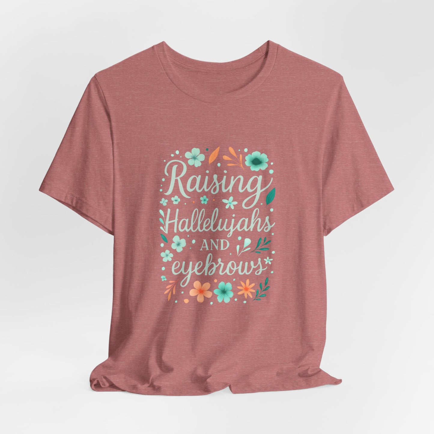 Floral Inspirational T-Shirt, Casual Unisex Tee, Gift for Her, Mother's Day, Everyday Wear, Colorful Quote Shirt