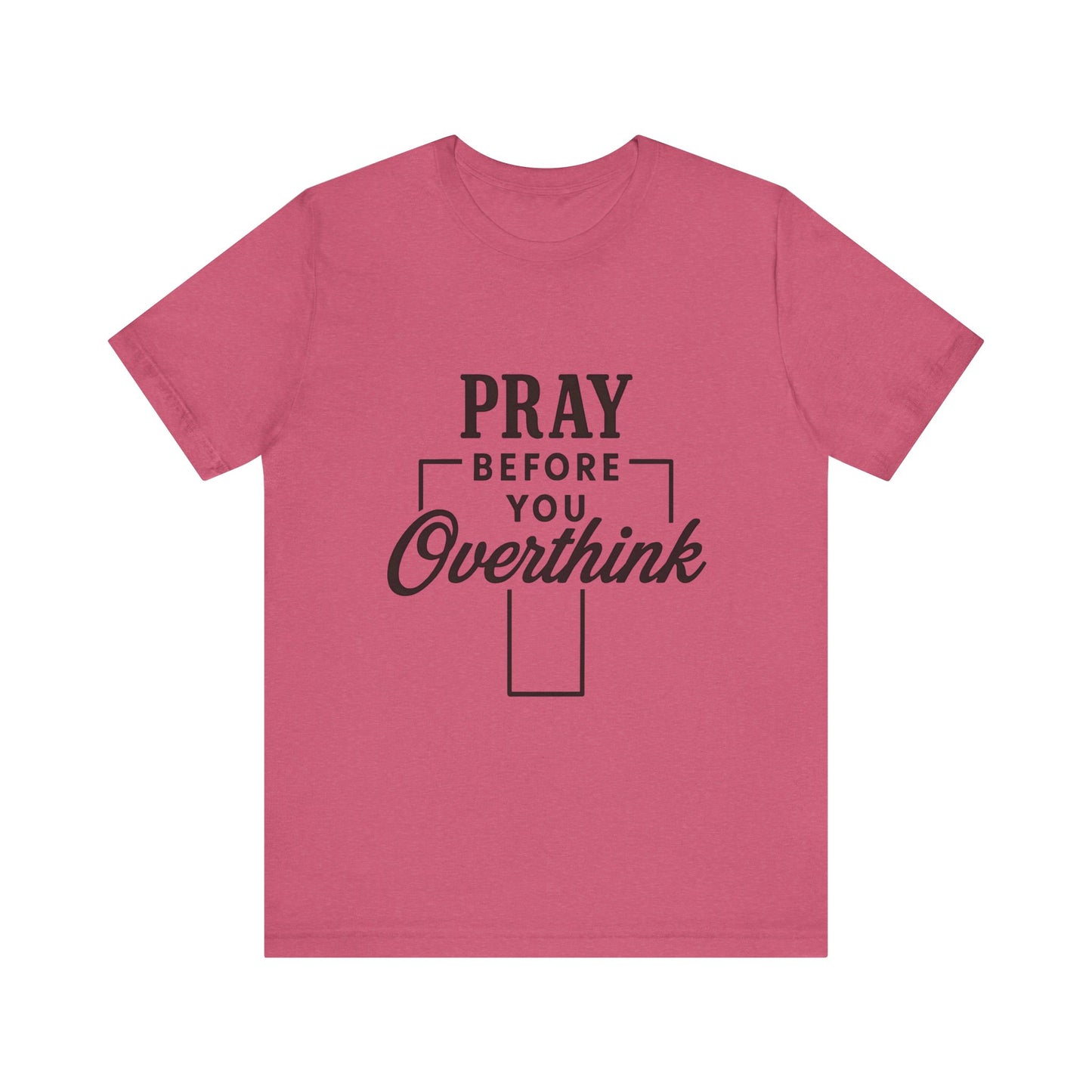 Pray Before You Overthink T-Shirt, Motivational Tee, Unisex Graphic Top, Casual Wear, Gift for Mental Health Awareness