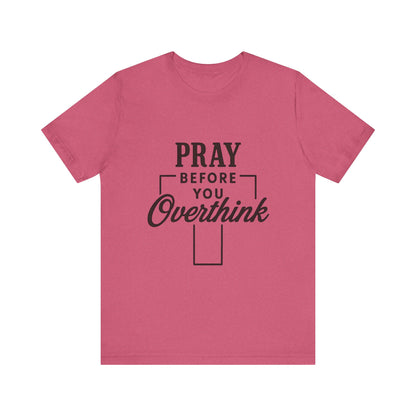 Pray Before You Overthink T-Shirt, Motivational Tee, Unisex Graphic Top, Casual Wear, Gift for Mental Health Awareness