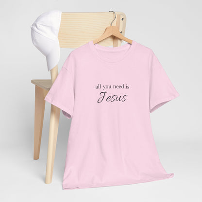 Unisex Heavy Cotton Tee - All You Need is Jesus, Inspirational Shirt, Faith-Based Gift, Christian Apparel, Religious T-Shirt