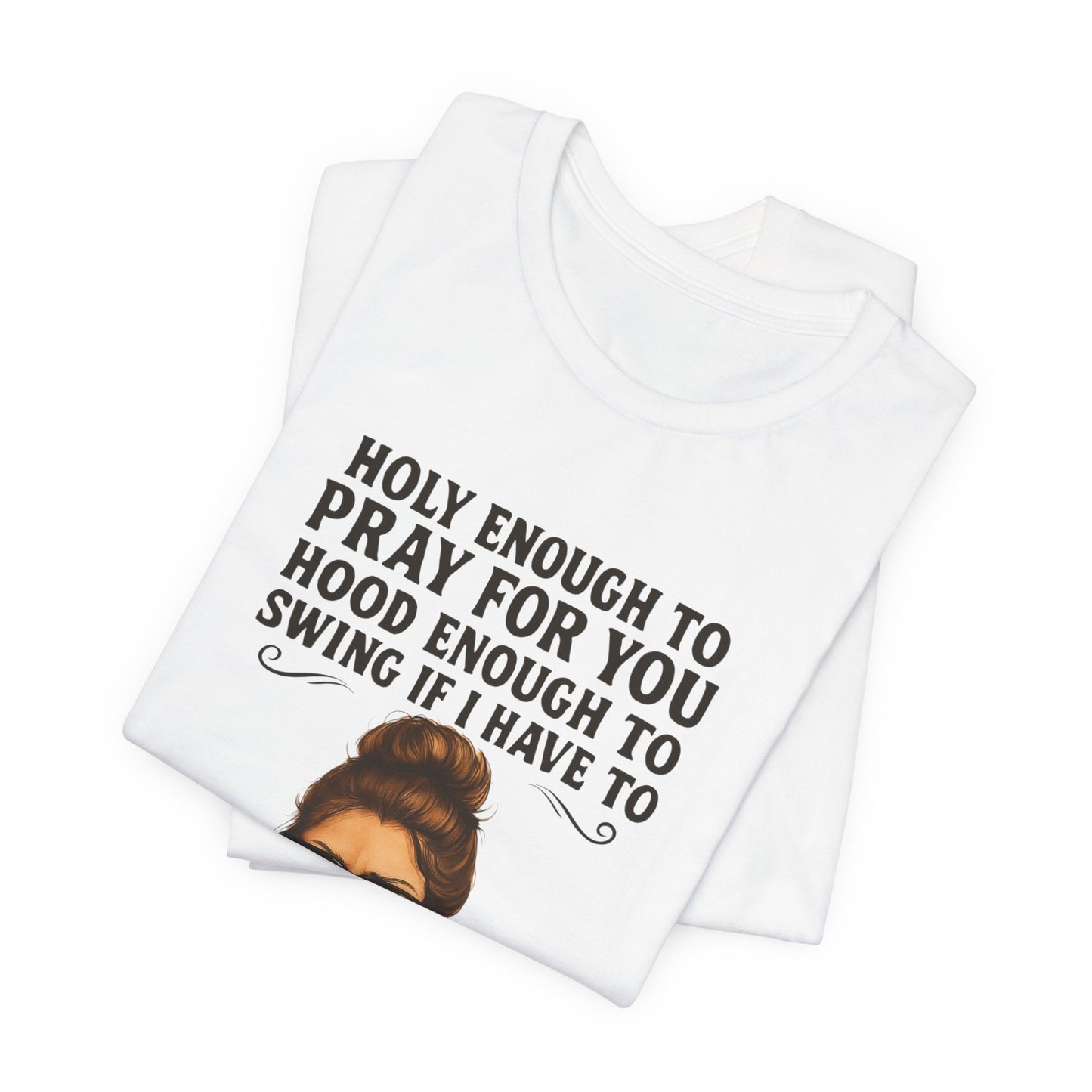 Holy Enough T-Shirt | Funny Quote Tee, Unisex Shirt, Casual Wear, Gift for Friends, Relaxed Fit, Summer Fashion