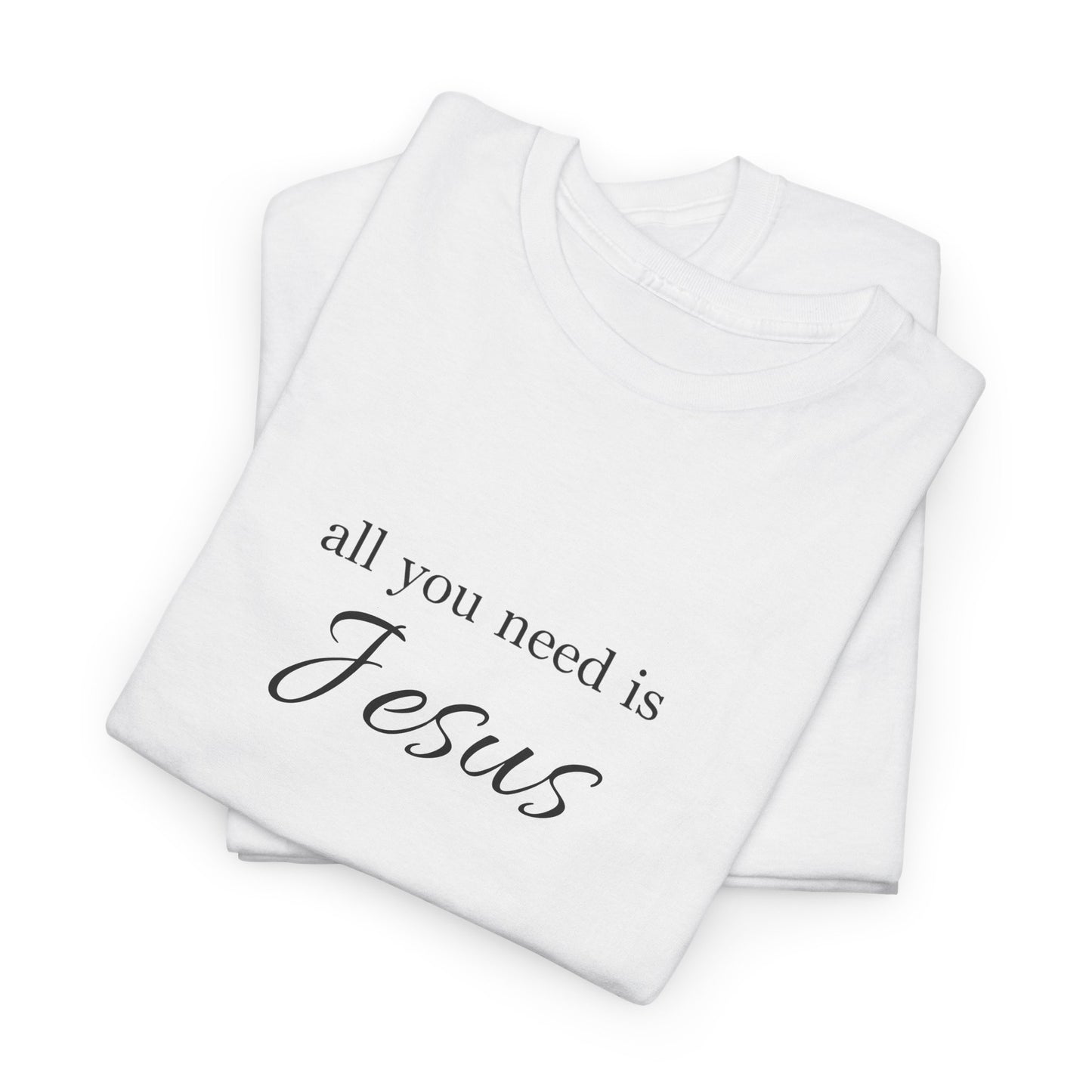 Unisex Heavy Cotton Tee - All You Need is Jesus, Inspirational Shirt, Faith-Based Gift, Christian Apparel, Religious T-Shirt