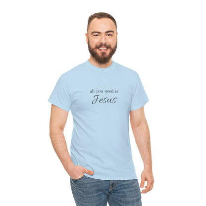 Unisex Heavy Cotton Tee - All You Need is Jesus, Inspirational Shirt, Faith-Based Gift, Christian Apparel, Religious T-Shirt