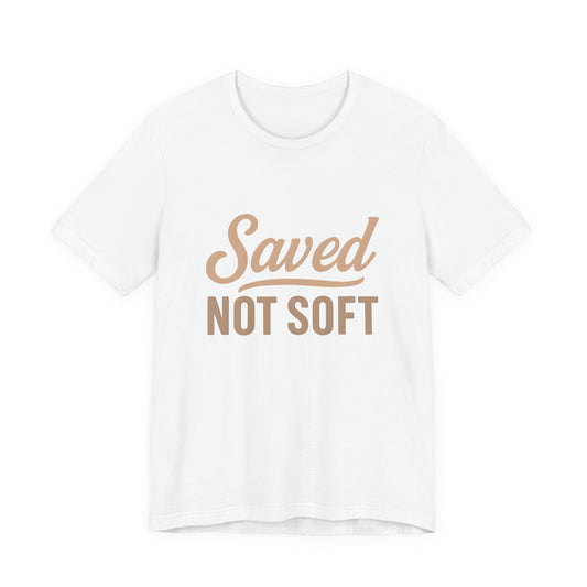 Saved Not Soft T-Shirt, Faith Tee, Christian Apparel, Casual Wear, Gift for Him, Everyday Style