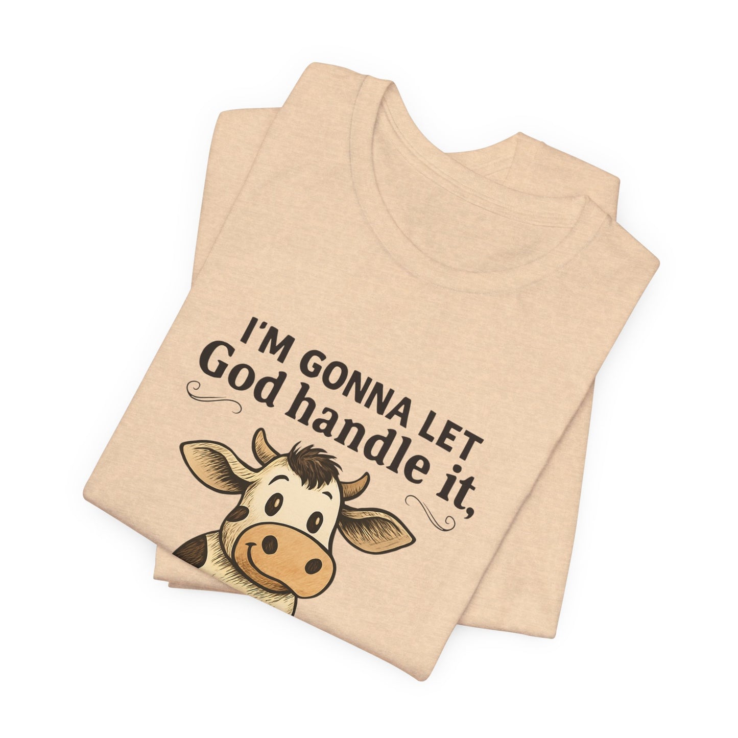 Funny Cow Quote Unisex Tee, God Handle It Shirt, Casual Humor T-Shirt, Gift for Cow Lovers, Farm Life Apparel