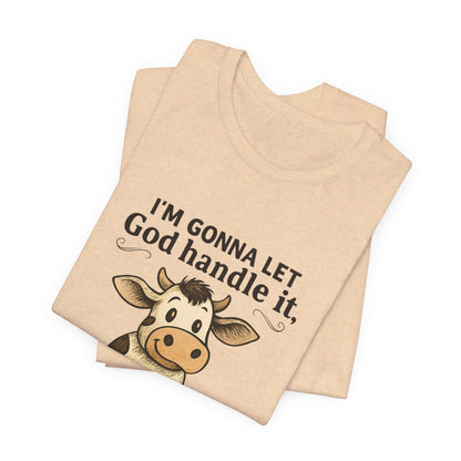 Funny Cow Quote Unisex Tee, God Handle It Shirt, Casual Humor T-Shirt, Gift for Cow Lovers, Farm Life Apparel