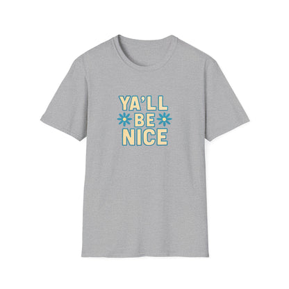 Unisex Softstyle T-Shirt - "Y'all Be Nice" Graphic Tee, Casual Wear, Gift for Friends, Southern Charm, Positive Vibes