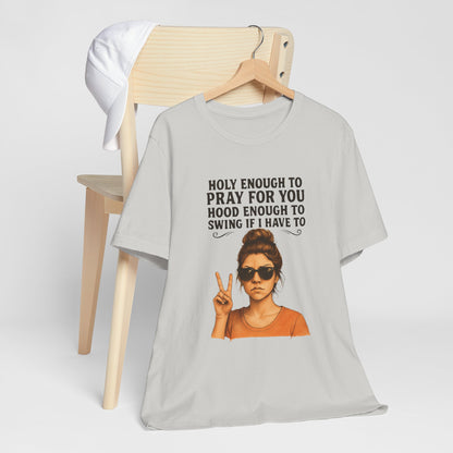 Holy Enough T-Shirt | Funny Quote Tee, Unisex Shirt, Casual Wear, Gift for Friends, Relaxed Fit, Summer Fashion