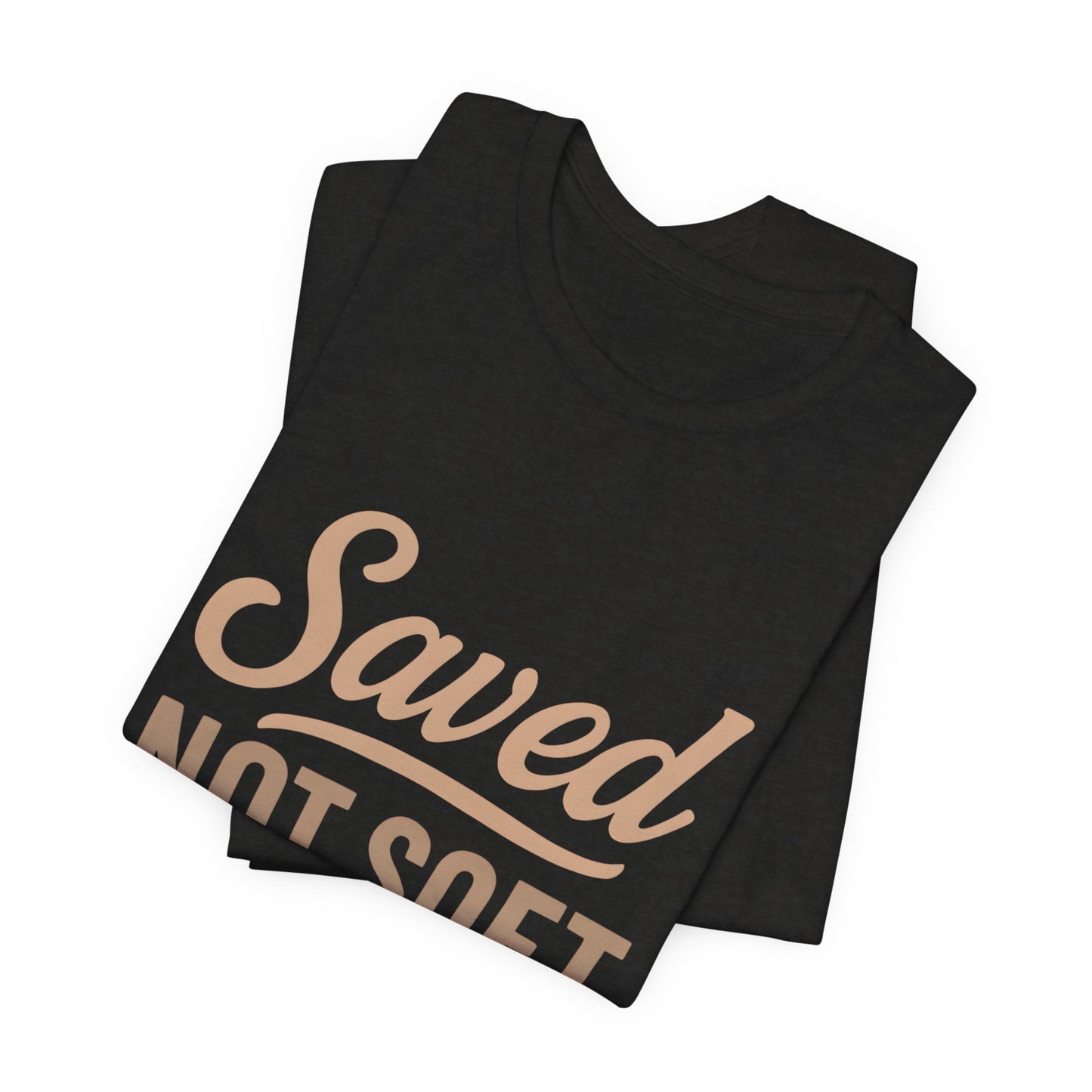 Saved Not Soft T-Shirt, Faith Tee, Christian Apparel, Casual Wear, Gift for Him, Everyday Style