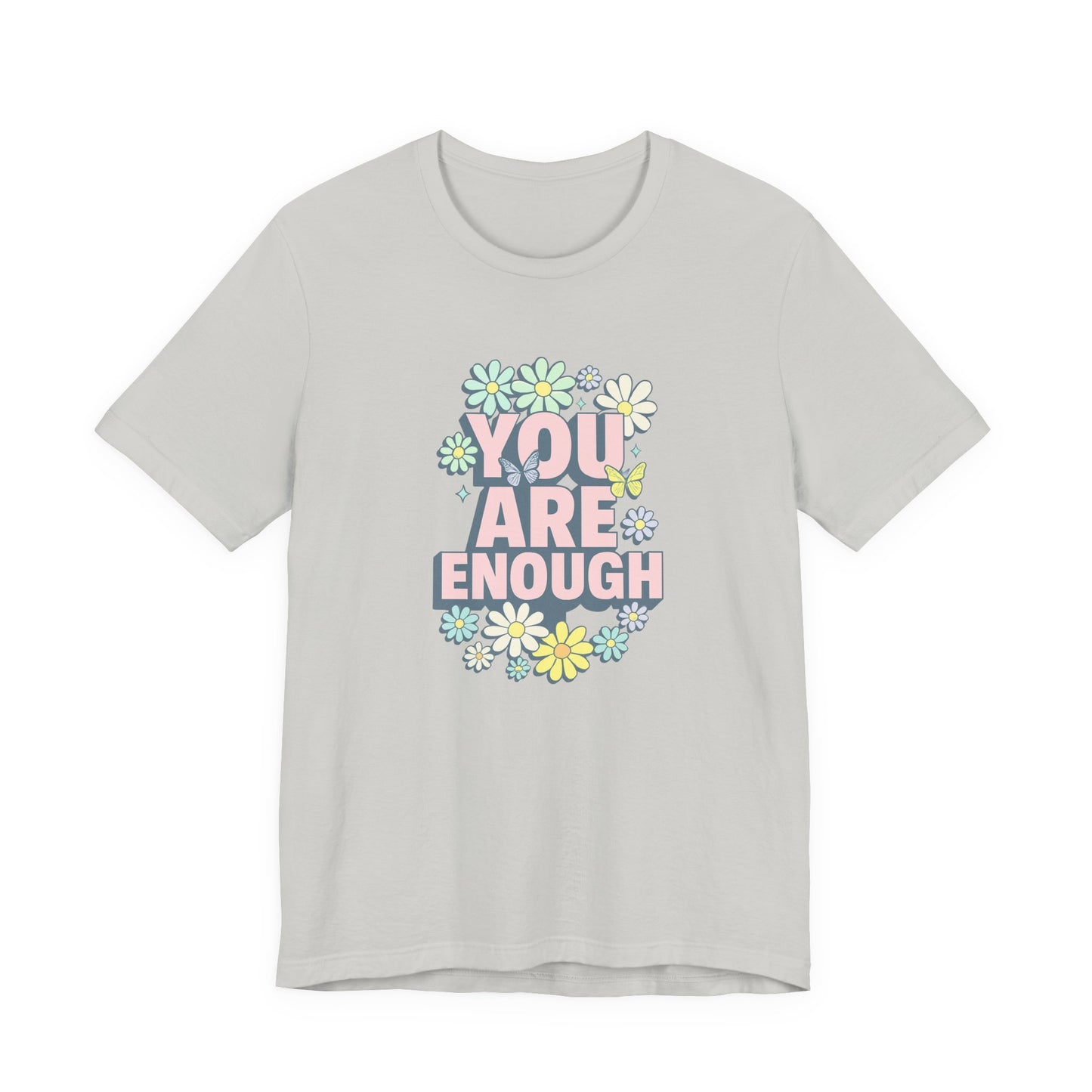 You Are Enough Floral Tee - Unisex Short Sleeve Shirt, Positive Affirmation Shirt, Gift for Friends, Self-Love Quote, Casual Wear