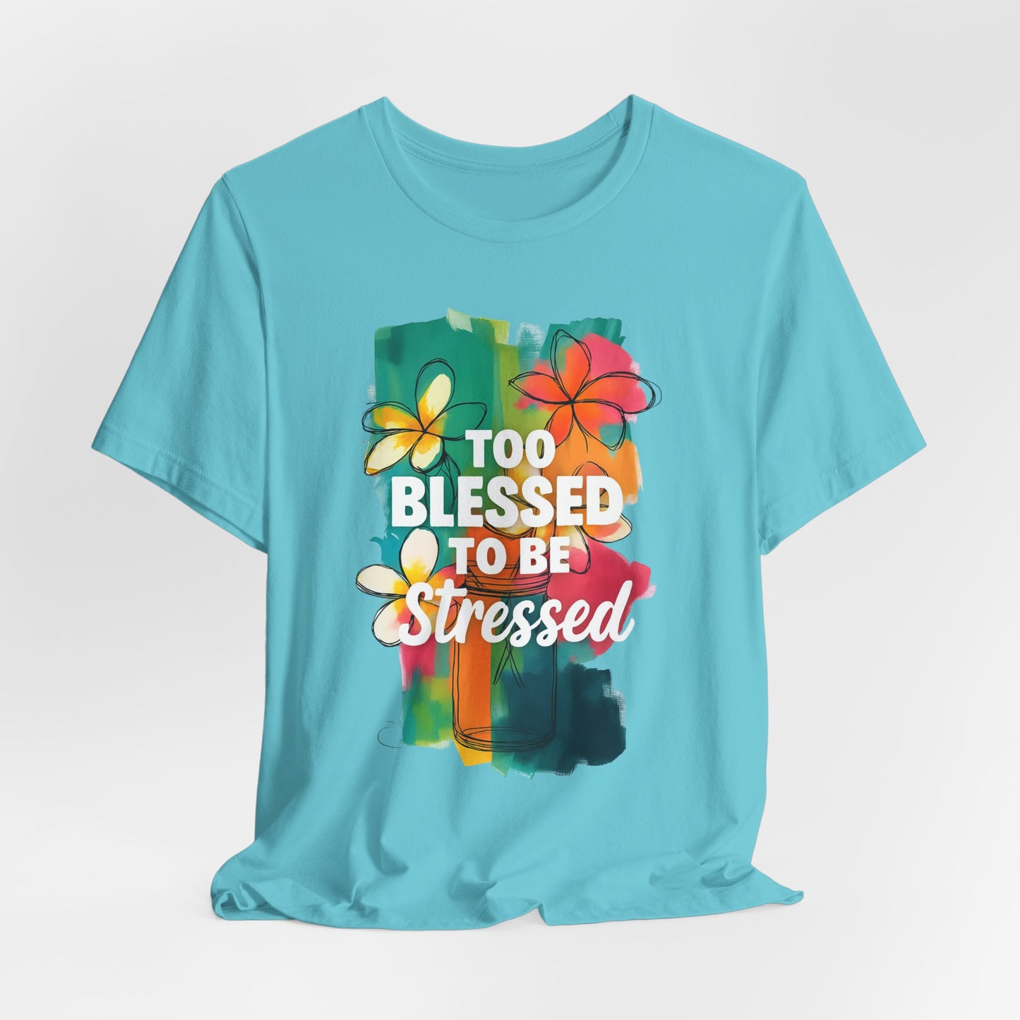 Too Blessed to Be Stressed T-Shirt - Inspirational Tee for Everyday Comfort, Self-Care Gift, Positive Vibes, Mental Health Awareness