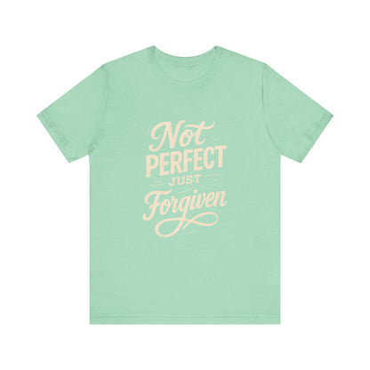 Unisex Jersey Short Sleeve Tee, "Not Perfect Just Forgiven" Shirt, Casual Gift, Everyday Wear, Affirmation Tee, Inspirational Fashion