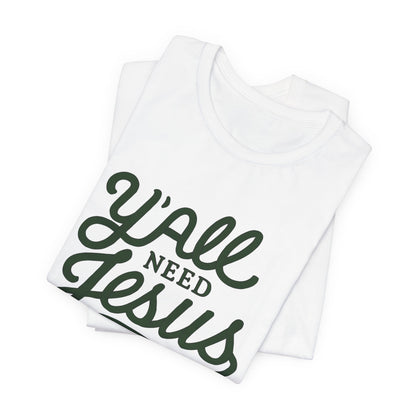 Y'all Need Jesus Short Sleeve Tee - Faith T-Shirt, Christian Apparel, Casual Wear, Gift for Believers, Relaxed Style
