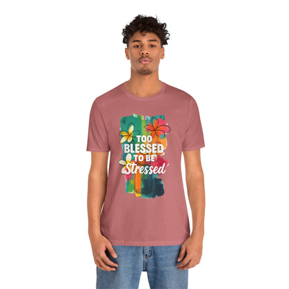Too Blessed to Be Stressed T-Shirt - Inspirational Tee for Everyday Comfort, Self-Care Gift, Positive Vibes, Mental Health Awareness