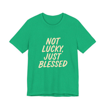Unisex Short Sleeve Tee - 'Not Lucky, Just Blessed', Inspirational Gift, Casual T-Shirt, Everyday Wear, Positive Vibes