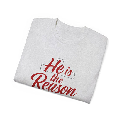 He Is the Reason T-Shirt — Christian Faith Tee for Christmas & Worship