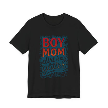 Boy Mom Dirt is My Glitter Tee, Unisex T-Shirt for Moms, Funny Gift for Mother's Day, Casual Wear, Parenting Humor
