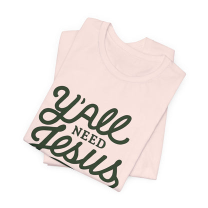 Y'all Need Jesus Short Sleeve Tee - Faith T-Shirt, Christian Apparel, Casual Wear, Gift for Believers, Relaxed Style