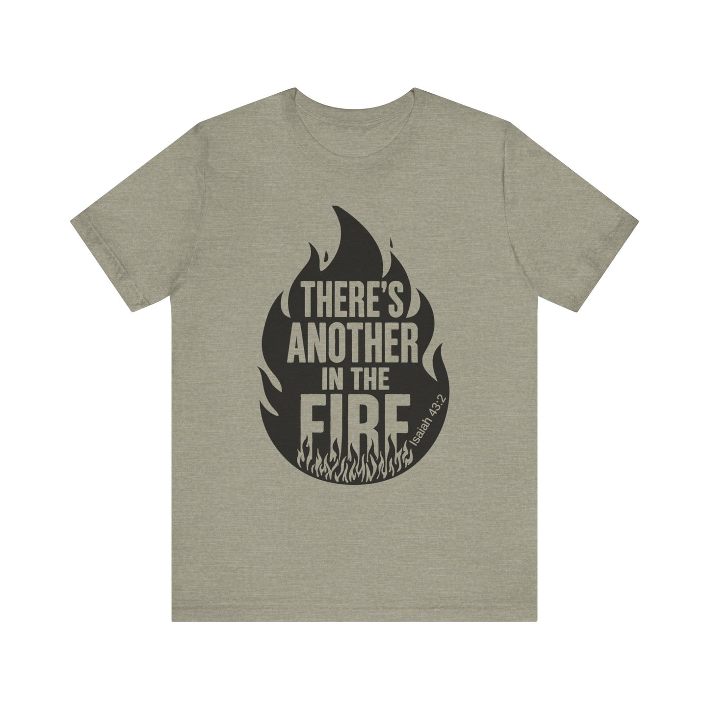 There's Another in the Fire Tee, Inspirational T-Shirt, Fire Graphic Tee, Casual Unisex Top, Gift for Friends