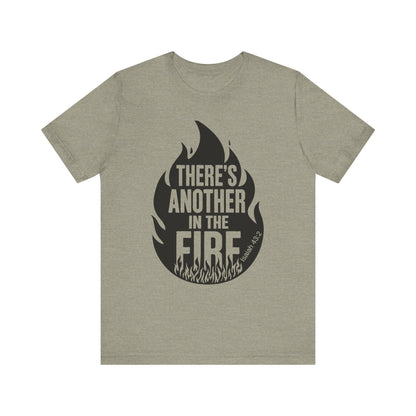 There's Another in the Fire Tee, Inspirational T-Shirt, Fire Graphic Tee, Casual Unisex Top, Gift for Friends