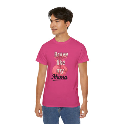 Brave Like My Mama Unisex Ultra Cotton Tee - Inspirational Shirt, Gift for Mom, Mother's Day Tee, Family Vibes, Casual Wear