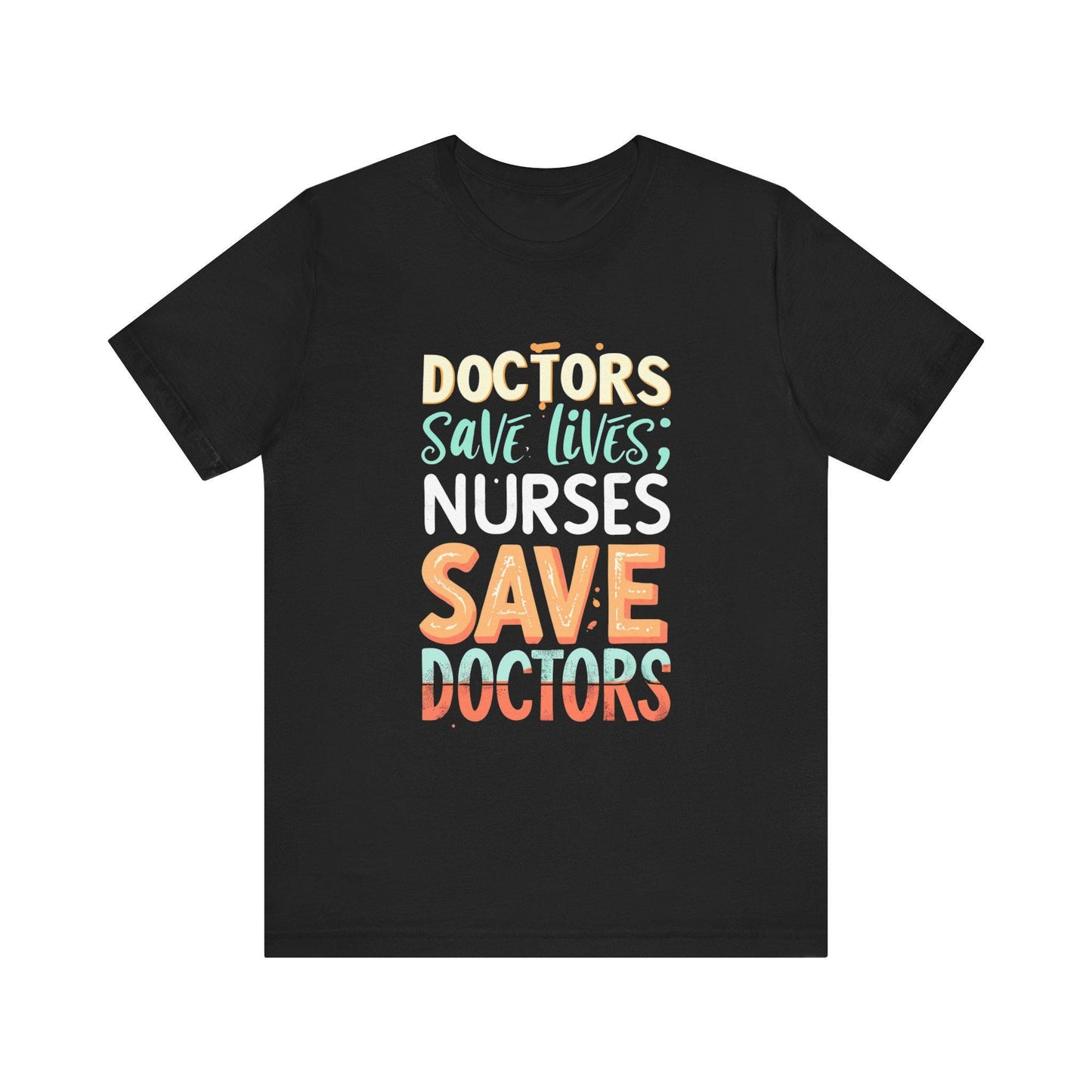 Doctors & Nurses Save Lives Tee, Unisex Jersey T-Shirt, Healthcare Apparel, Gift for Medical Staff, Nurse Appreciation, Doctor's Day T-Shirt