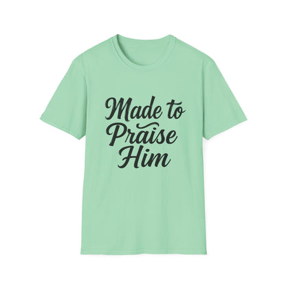 Made to Praise Him Unisex Softstyle T-Shirt, Inspirational Tee, Christian Apparel, Casual Wear, Faith-Based Gift, Unisex Graphic Shirt