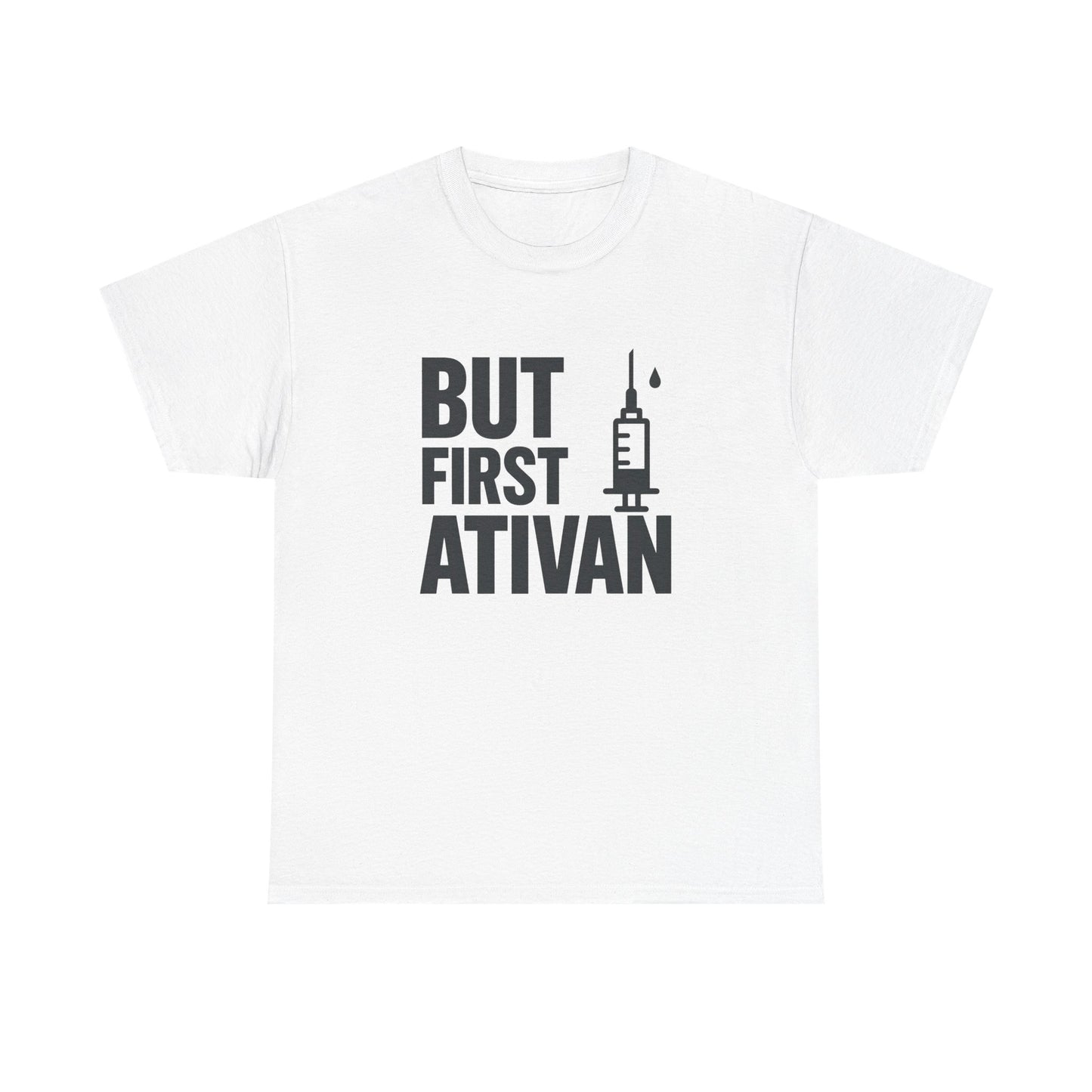But First Ativan Unisex Heavy Cotton Tee - Relaxed Fit, Casual Wear, Mental Health Awareness, Gift for Friends, Comfortable T-Shirt