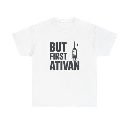 But First Ativan Unisex Heavy Cotton Tee - Relaxed Fit, Casual Wear, Mental Health Awareness, Gift for Friends, Comfortable T-Shirt