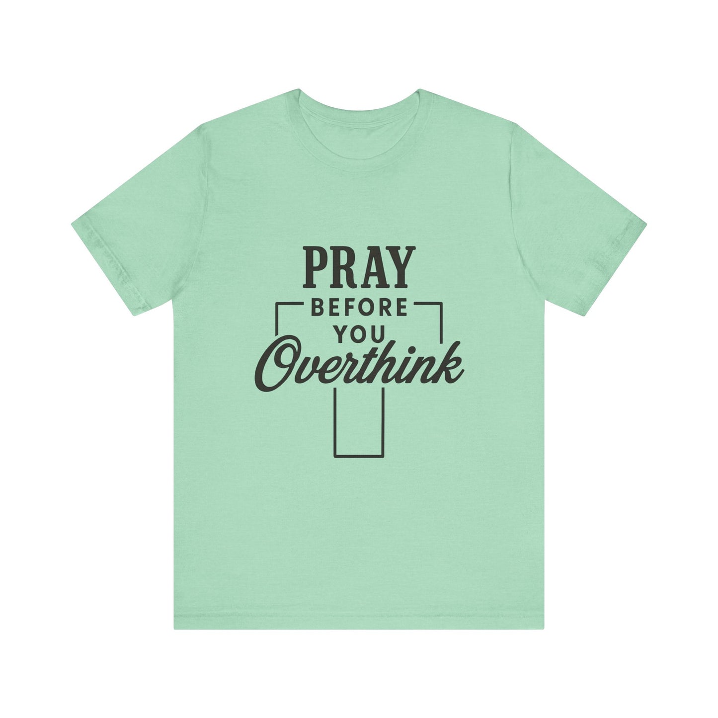 Pray Before You Overthink T-Shirt, Motivational Tee, Unisex Graphic Top, Casual Wear, Gift for Mental Health Awareness