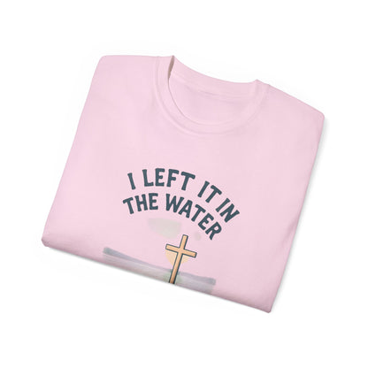 Inspirational Christian T-Shirt, I Left It in the Water Tee, Faith-Based Apparel, Unisex Cotton Top, Gift for Believers, Spiritual Wear