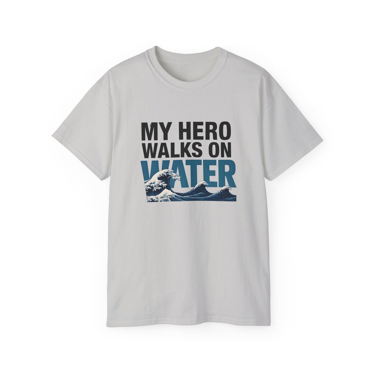My Hero Walks on Water Tee, Unisex Cotton T-Shirt, Gift for Dad, Father's Day Shirt, Inspirational Quote Tee, Everyday Casual Wear