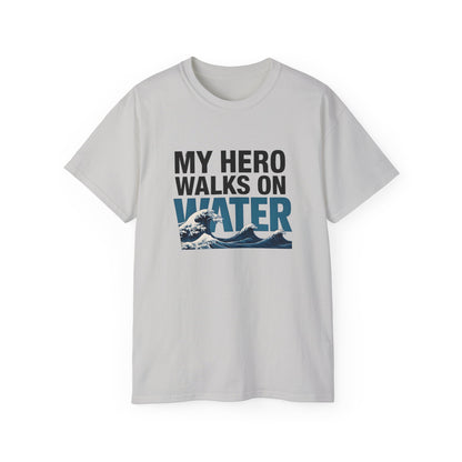 My Hero Walks on Water Tee, Unisex Cotton T-Shirt, Gift for Dad, Father's Day Shirt, Inspirational Quote Tee, Everyday Casual Wear