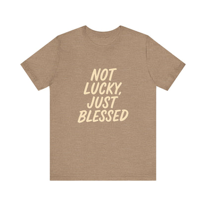 Unisex Short Sleeve Tee - 'Not Lucky, Just Blessed', Inspirational Gift, Casual T-Shirt, Everyday Wear, Positive Vibes