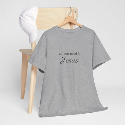 Unisex Heavy Cotton Tee - All You Need is Jesus, Inspirational Shirt, Faith-Based Gift, Christian Apparel, Religious T-Shirt